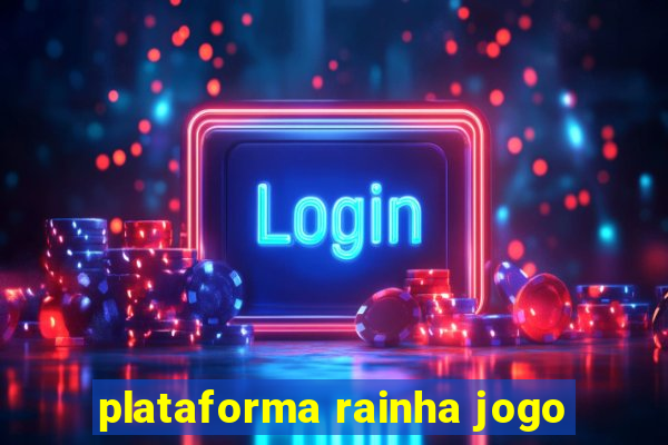 plataforma rainha jogo